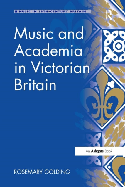 Book cover of: Music and Academia in Victorian Britain. By: Rosemary Golding