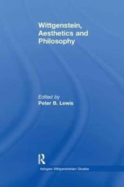 Book cover of: Wittgenstein, Aesthetics and Philosophy. By: Peter B. Lewis