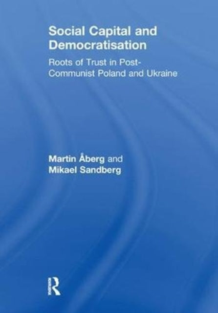 Book cover of: Social Capital and Democratisation. By: Martin Åberg
