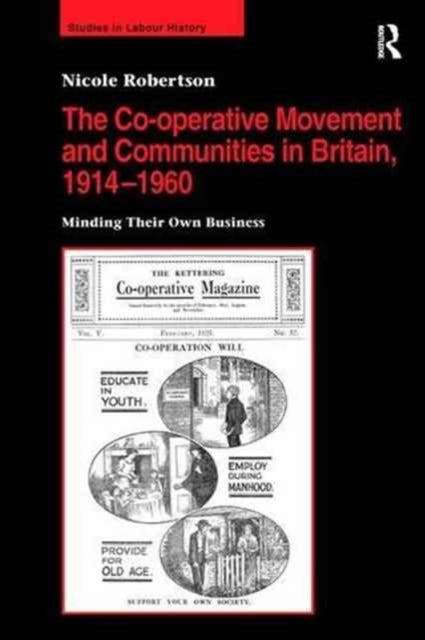 Book cover of: Co-operative Movement and Communities in Britain, 1914-1960. By: Nicole Robertson