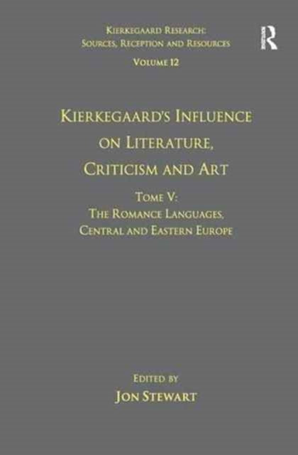 Book cover of: Volume 12, Tome V: Kierkegaard's Influence on Literature, Criticism and Art. By: Jon Stewart