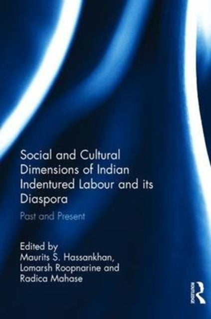 Book cover of: Social and Cultural Dimensions of Indian Indentured Labour and its Diaspora. By: Maurits S. Hassankhan