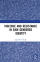 Book cover of: Violence and Resistance in Sikh Gendered Identity. By: Jaspal Kaur Singh