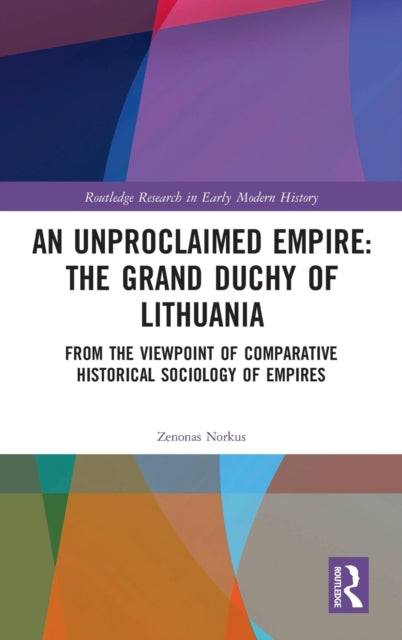 Book cover of: Unproclaimed Empire: The Grand Duchy of Lithuania. By: Zenonas Norkus