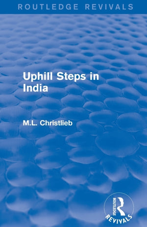Routledge Revivals: Uphill Steps in India (1930)