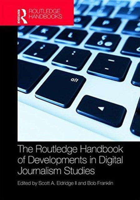 Book cover of: Routledge Handbook of Developments in Digital Journalism Studies. By: Scott Eldridge II