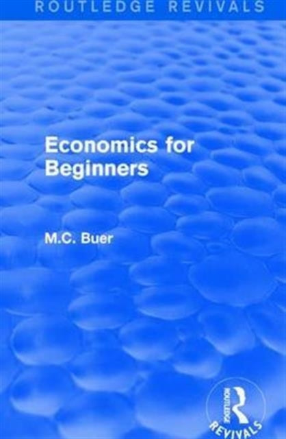 Book cover of: Routledge Revivals: Economics for Beginners (1921). By: M. C. Buer