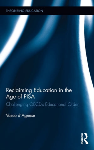 Reclaiming Education in the Age of PISA