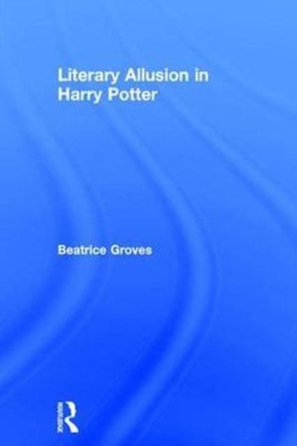 Book cover of: Literary Allusion in Harry Potter. By: Beatrice Groves