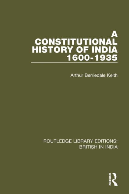 Book cover of: Constitutional History of India, 1600-1935. By: Arthur Berriedale Keith