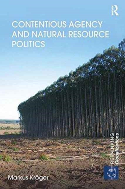 Book cover of: Contentious Agency and Natural Resource Politics. By: Markus Kröger