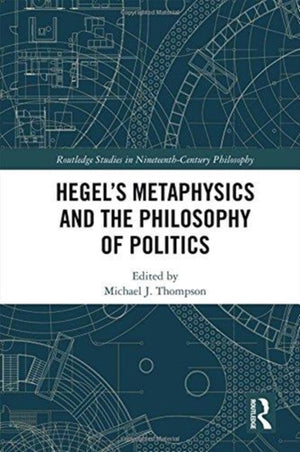 Hegel’s Metaphysics and the Philosophy of Politics