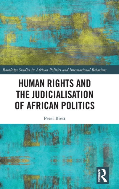 Book cover of: Human Rights and the Judicialisation of African Politics. By: Peter Brett