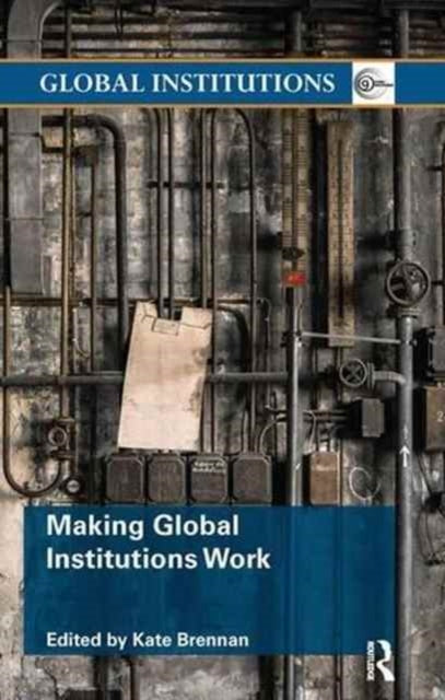 Book cover of: Making Global Institutions Work. By: Kate Brennan