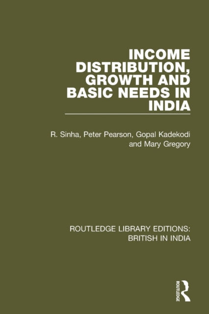 Book cover of: Income Distribution, Growth and Basic Needs in India. By: R. Sinha