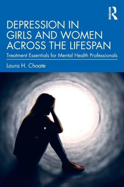 Book cover of: Depression in Girls and Women Across the Lifespan. By: Laura H. Choate