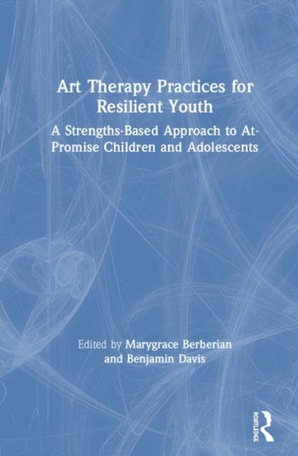 Book cover of: Art Therapy Practices for Resilient Youth. By: Marygrace Berberian