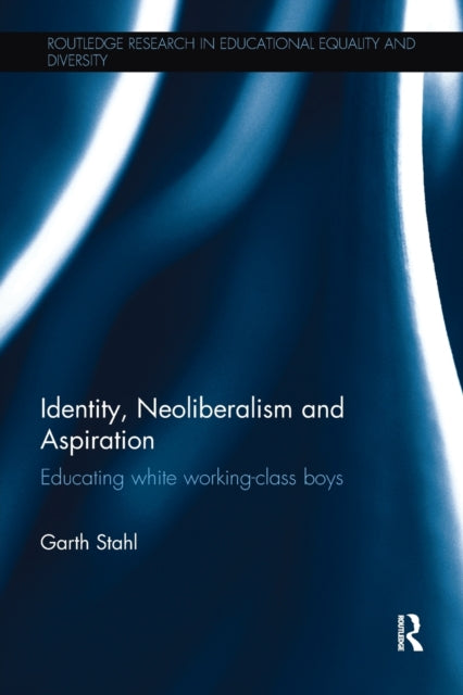 Book cover of: Identity, Neoliberalism and Aspiration. By: Garth Stahl