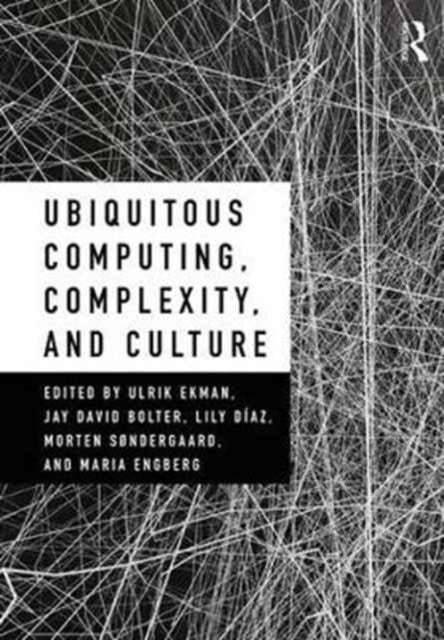 Book cover of: Ubiquitous Computing, Complexity and Culture. By: Ulrik Ekman
