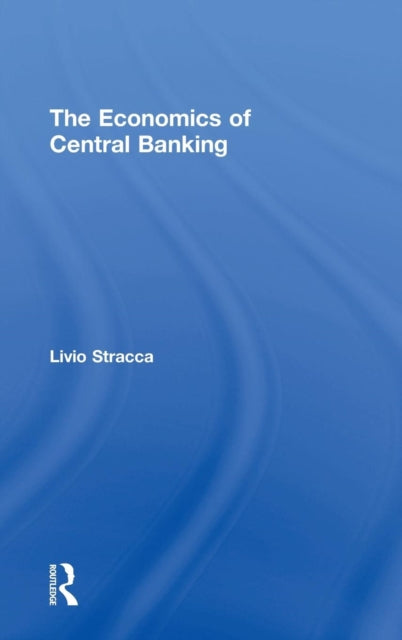 Book cover of: Economics of Central Banking. By: Livio Stracca