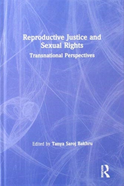 Book cover of: Reproductive Justice and Sexual Rights. By: Tanya Saroj Bakhru