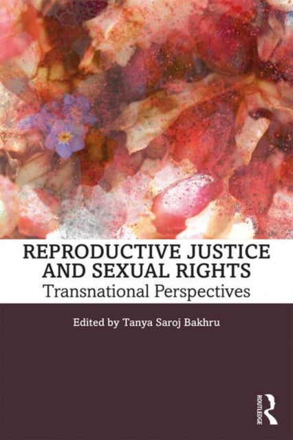 Book cover of: Reproductive Justice and Sexual Rights. By: Tanya Saroj Bakhru