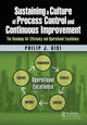 Book cover of: Sustaining a Culture of Process Control and Continuous Improvement. By: Philip J. Gisi