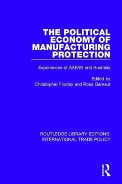 Book cover of: Political Economy of Manufacturing Protection. By: Christopher Findlay