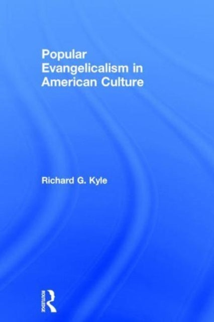 Book cover of: Popular Evangelicalism in American Culture. By: Richard G. Kyle