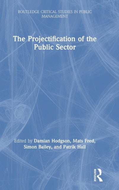 Book cover of: Projectification of the Public Sector. By: Damian Hodgson