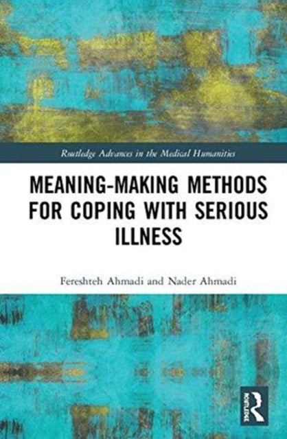 Book cover of: Meaning-making Methods for Coping with Serious Illness. By: Fereshteh Ahmadi