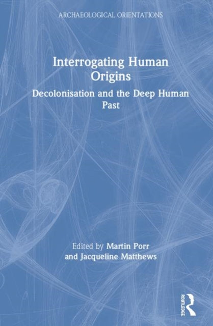 Book cover of: Interrogating Human Origins. By: Martin Porr