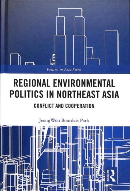 Book cover of: Regional Environmental Politics in Northeast Asia. By: Jeongwon Bourdais Park