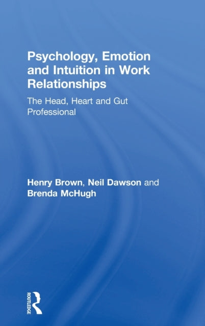 Book cover of: Psychology, Emotion and Intuition in Work Relationships. By: Brown, Henry