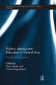Book cover of: Politics, Identity and Education in Central Asia. By: Pınar Akçalı
