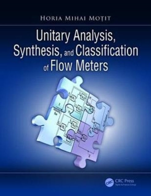Book cover of: Unitary Analysis, Synthesis, and Classification of Flow Meters. By: Horia Mihai Moțit