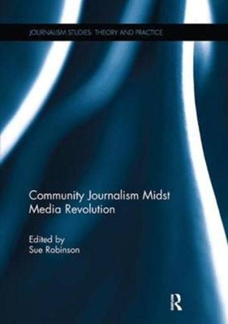Book cover of: Community Journalism Midst Media Revolution. By: Sue Robinson