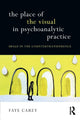 Book cover of: Place of the Visual in Psychoanalytic Practice. By: Faye Carey