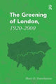 Book cover of: Greening of London, 1920–2000. By: Matti O. Hannikainen