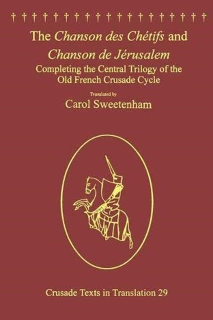 Book cover of: Chanson des Chetifs and Chanson de Jerusalem. By: Carol Sweetenham