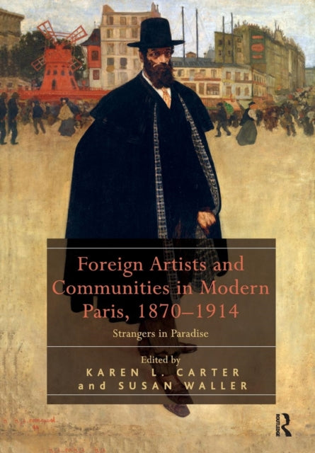 Book cover of: Foreign Artists and Communities in Modern Paris, 1870-1914. By: Karen L. Carter