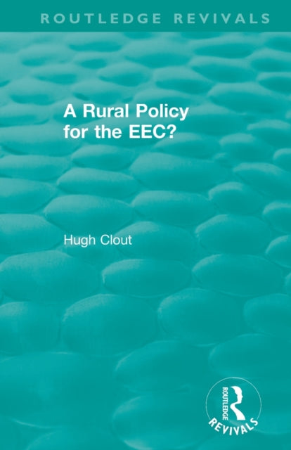 Book cover of: Routledge Revivals: A Rural Policy for the EEC (1984). By: Hugh Clout