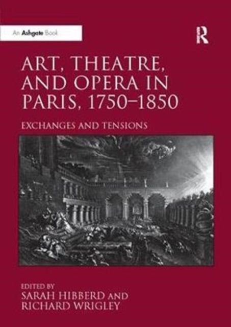 Book cover of: Art, Theatre, and Opera in Paris, 1750-1850. By: Sarah Hibberd