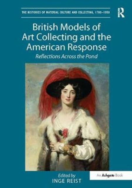 Book cover of: British Models of Art Collecting and the American Response. By: Inge Reist