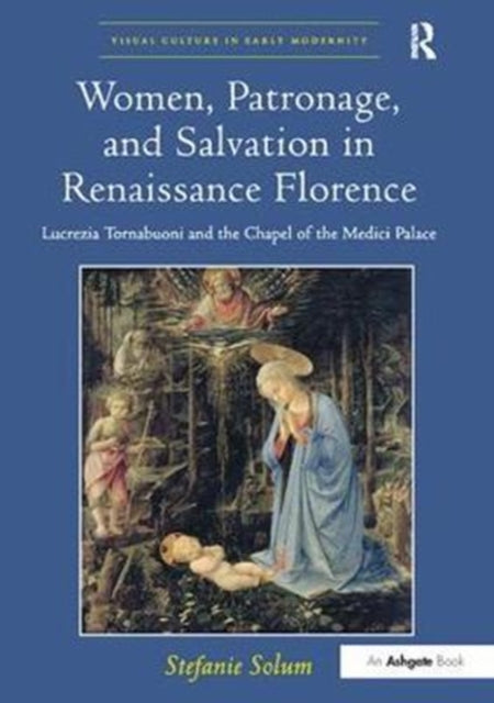 Book cover of: Women, Patronage, and Salvation in Renaissance Florence. By: Stefanie Solum