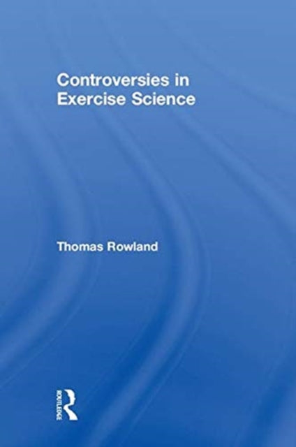 Book cover of: Controversies in Exercise Science. By: Thomas W. Rowland
