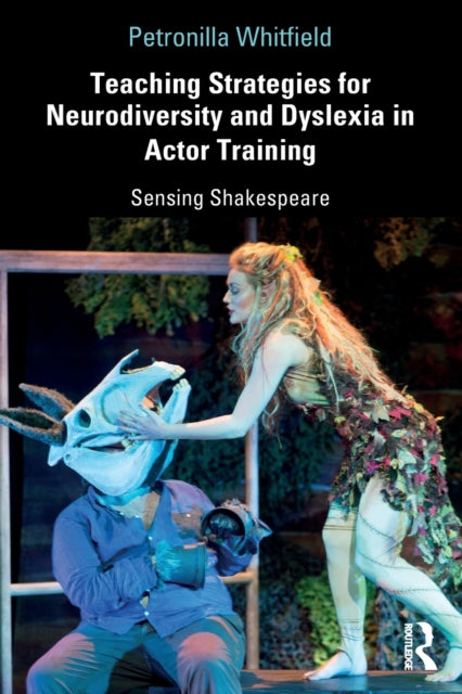 Book cover of: Teaching Strategies for Neurodiversity and Dyslexia in Actor Training. By: Petronilla Whitfield