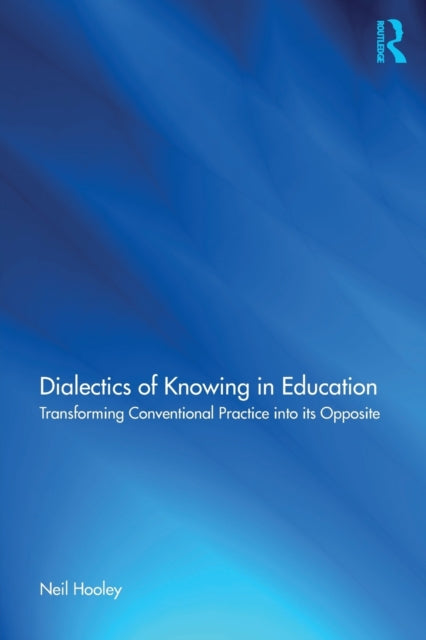 Book cover of: Dialectics of Knowing in Education. By: Neil Hooley