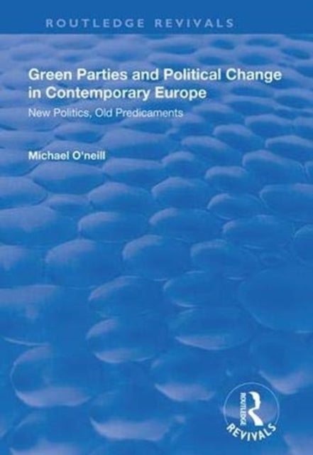 Book cover of: Green Parties and Political Change in Contemporary Europe. By: Michael O'Neill