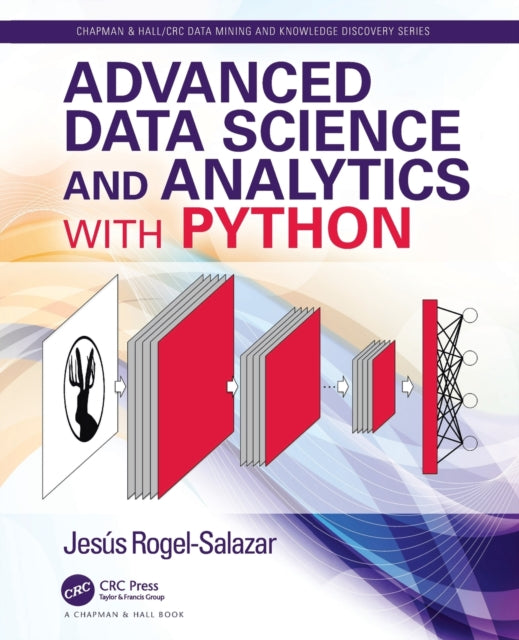 Book cover of: Advanced Data Science and Analytics with Python. By: Jesus Rogel-Salazar